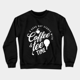 A Good Day Starts with Coffee & Tee Time Crewneck Sweatshirt